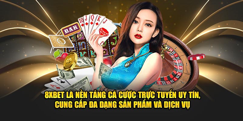 8XBET là nền tảng cá cược trực tuyến uy tín, cung cấp đa dạng sản phẩm và dịch vụ