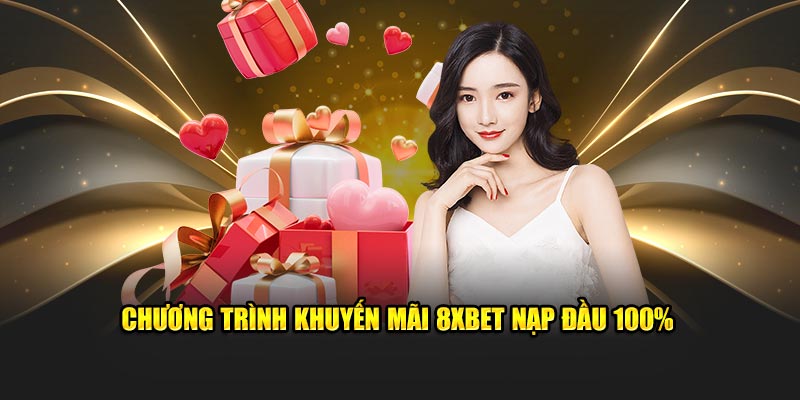 Chương trình khuyến mãi 8XBET nạp đầu 100%