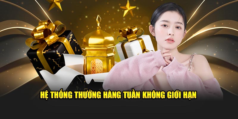 Hệ thống thưởng hàng tuần không giới hạn