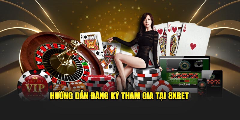 Hướng dẫn đăng ký tham gia tại 8XBET