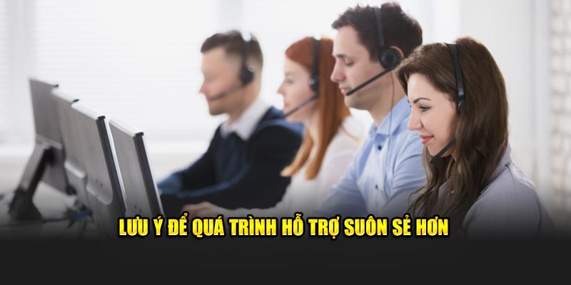 Lưu ý để quá trình hỗ trợ suôn sẻ hơn