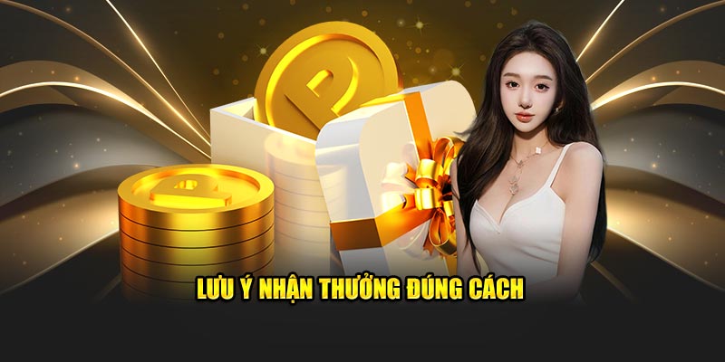 Lưu ý nhận thưởng đúng cách